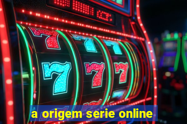 a origem serie online